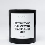 Better To Be Full Of Wine Than Full Of Shit
