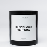I'm Not Liquid Right Now
