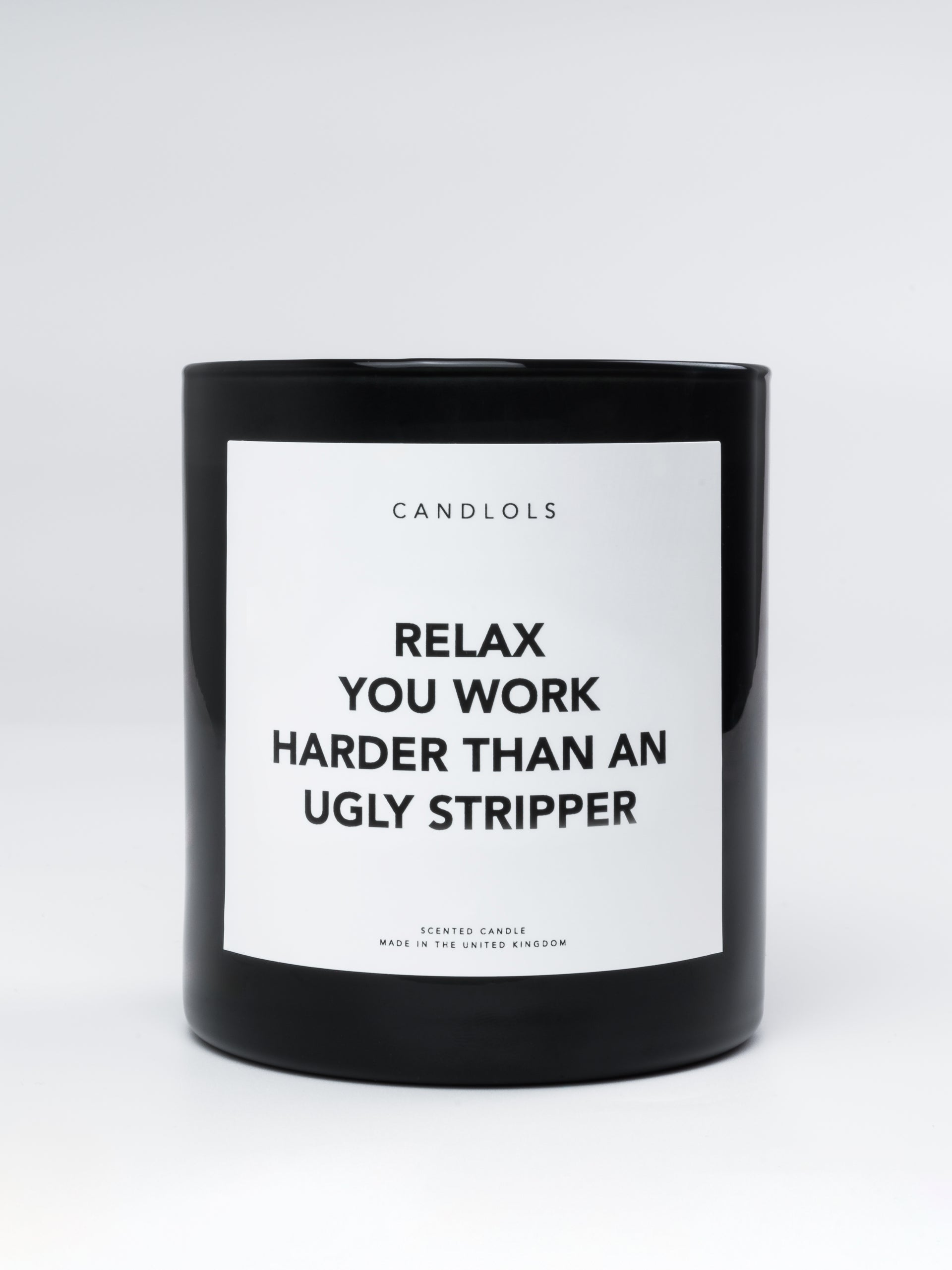 Relax, You Work Harder Than An Ugly Stripper